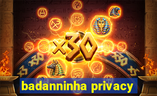 badanninha privacy